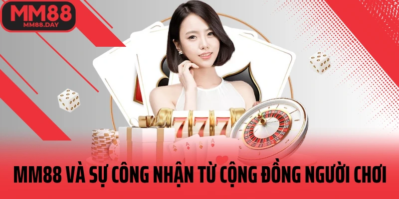 mm88-va-su-cong-nhan-tu-cong-dong-nguoi-choi